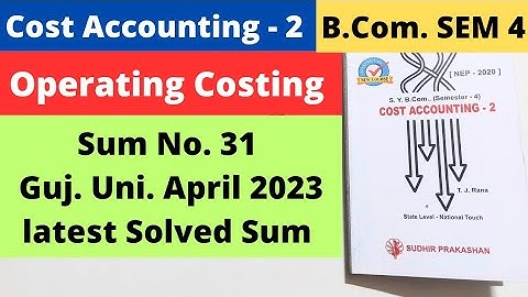 Operating Costing Cost Accounting 2 B.Com SEM 4 Sum No. 31 Gujarat University 2023