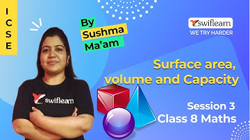 Surface Area, Volume and Capacity | ICSE Class 8 | Maths Online Class | Session 3 - Swiflearn