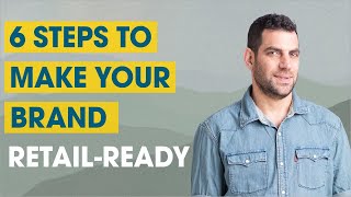6 Steps to Make Your Brand Retail-Ready