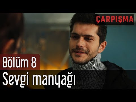 Çarpışma 8. Bölüm - Sevgi Manyağı