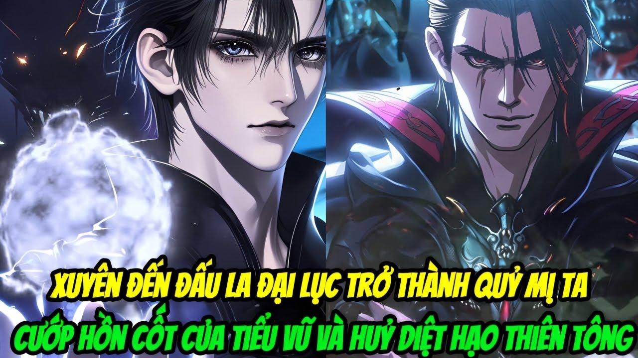 Xuyên Đến Đấu La Đại Lục Trở Thành Quỷ Mị, Ta Cướp Hồn Cốt Của Tiểu Vũ Và Huỷ Diệt Hạo Thiên Tông