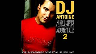 DJ Antoine - Arabian Adventure 2 ( Karl B Adventure Bootleg Club Mix )