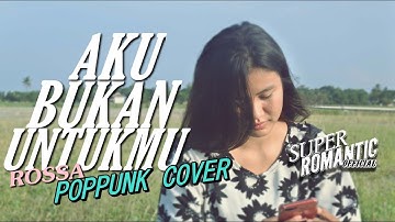 AKU BUKAN UNTUKMU - ROSSA (COVER POP PUNK SUPER ROMANTIC)
