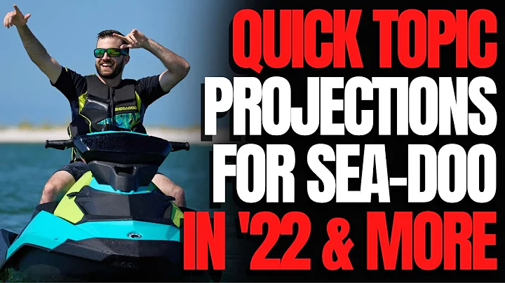 Projections For Sea-Doo in 2022 & More: WCJ Quick Topics