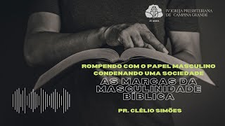 Rompendo com um papel masculino, condenando uma sociedade l Pr. Clélio Simões  02/12/2021