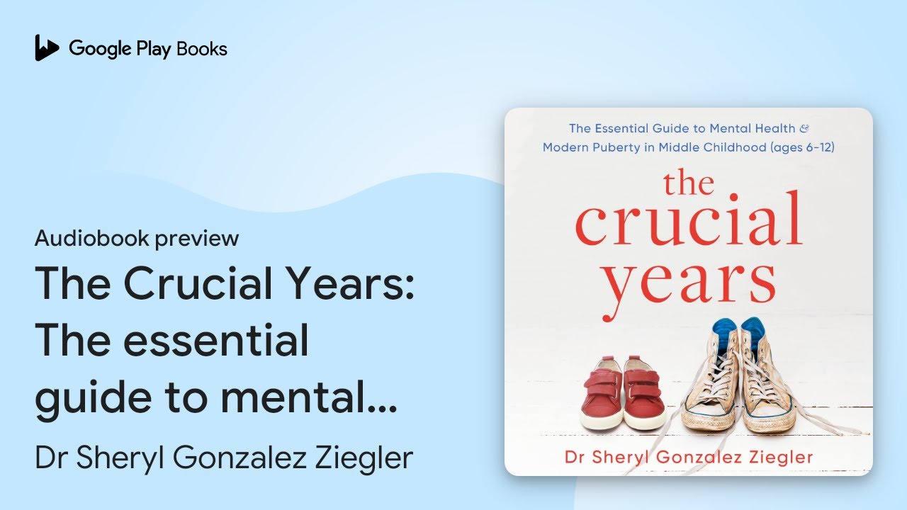 The Crucial Years: The essential guide to… by Dr Sheryl Gonzalez Ziegler · Audiobook preview