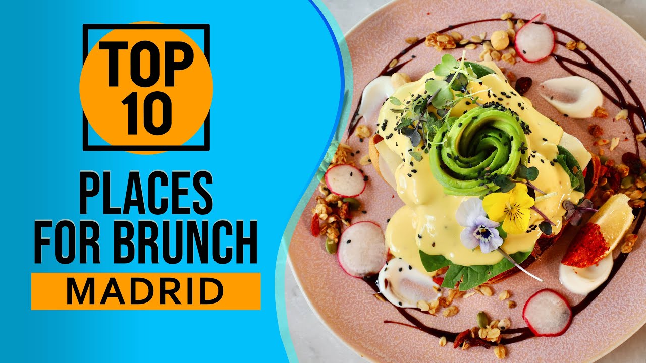 Top 10 Best Places for Brunch in Madrid, Spain