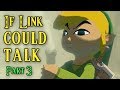 If Link Could Talk in Wind Waker - Part 3