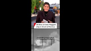 US fires on Iran-flagged ship in Strait of Hormuz