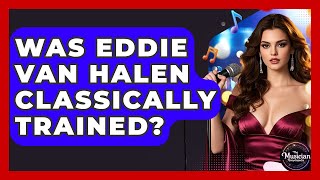 Was Eddie Van Halen Classically Trained? - The Musician Encyclopedia