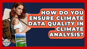 How Do You Ensure Climate Data Quality In Climate Analysis? - The Geography Atlas