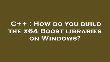 C++ : How do you build the x64 Boost libraries on Windows?