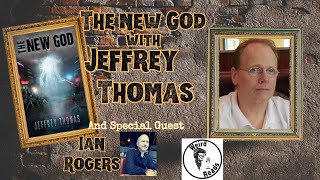 The New God with Jeffrey Thomas (& Special guest Ian Rogers)