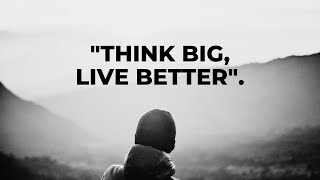 Think Big, Live Better - Motivational Video