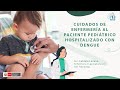 CUIDADOS DE ENFERMERÍA AL PACIENTE PEDIÁTRICO HOSPITALIZADO CON DENGUE