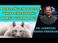 NEWEST Ep: Fr. Iannuzzi Radio Program: Rejecting False Seers while Cherishing Mary