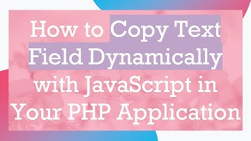 How to Copy Text Field Dynamically with JavaScript in Your PHP Application