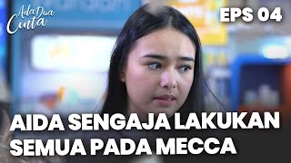 Sengaja Banget Aida Melakukan Itu Semua Pada Mecca - ADA DUA CINTA | EPS 04 Part 2