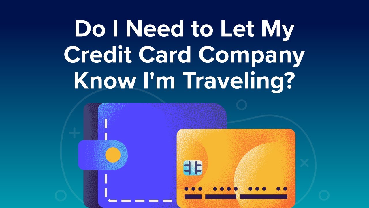 Do I Need to Let My Credit Card Company Know I’m Traveling? YouTube