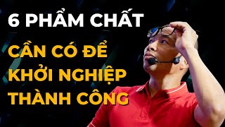 6 phẩm chất cần có để khởi nghiệp thành công | Phạm Thành Long