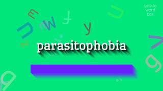 Parasitophobia - How To Say Parasitophobia?