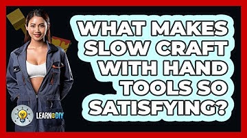 What Makes Slow Craft With Hand Tools So Satisfying? - LearnToDIY360.com