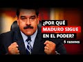 Las 5 razones por las que Maduro sigue en el poder