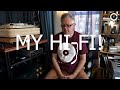 MY HI-FI AUDIO SYSTEM TOUR