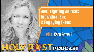 469: Fighting Animals, Individualism, & Engaging Teens with Kara Powell