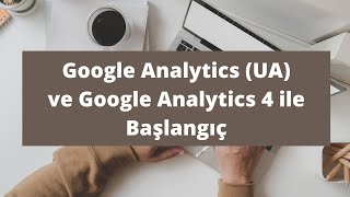 Google Analytics Hesabı Nasıl Oluşturulur | Google Analytics UA ve Google Analytics 4 ile başlangıç