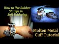 How to use Rubber Stamps in Soft Soldering | Molten metal Cuff | Tiffany Method