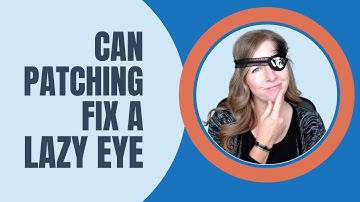 Can Patching Fix A Lazy Eye or Strabismus?