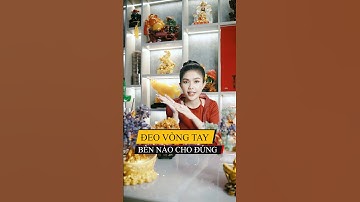 NÊN ĐEO VÒNG TAY BÊN TRÁI HAY BÊN PHẢI LÀ TỐT NHẤT?