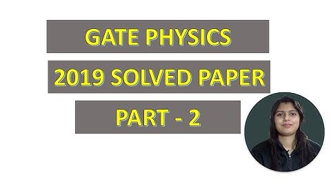 WAY TO PHYSICS || GATE PHYSICS 2019 SOLVED PAPER PART 2