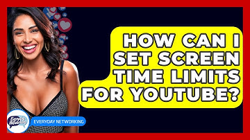 How Can I Set Screen Time Limits For YouTube? - Everyday-Networking