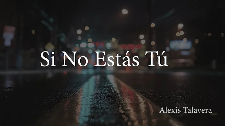 Si No Estas T - Alexis Talavera