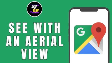 How to See Google Maps with an Aerial View