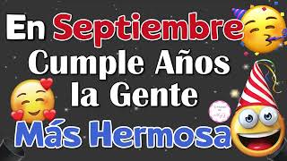 Mensaje de Cumpleaños para los nacidos en el mes de SEPTIEMBRE, Feliz Cumpleaños!🥳🥳🥳🎉🎉🎉