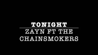 Tonight - Zayn ft The Chainsmokers