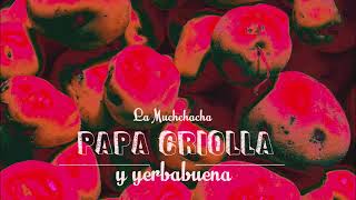 Video thumbnail of "La Muchacha - Papa criolla y yerbabuena"