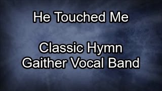 Video thumbnail of "He Touched Me - Gaither Vocal Band  (Lyrics)"