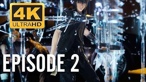 FINAL FANTASY XV WINDOWS EDITION | 4K 60FPS Game Movie | Episode 2: Legacy
