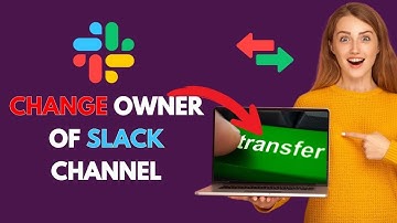 How to Change Owner of a Slack Channel 2025?