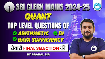 SBI Clerk Mains Quant 2024-25 | Top Level Question | Arithmetic, Data Sufficiency, DI, | By Prabal