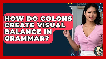 How Do Colons Create Visual Balance In Grammar? - Lexicon Lounge
