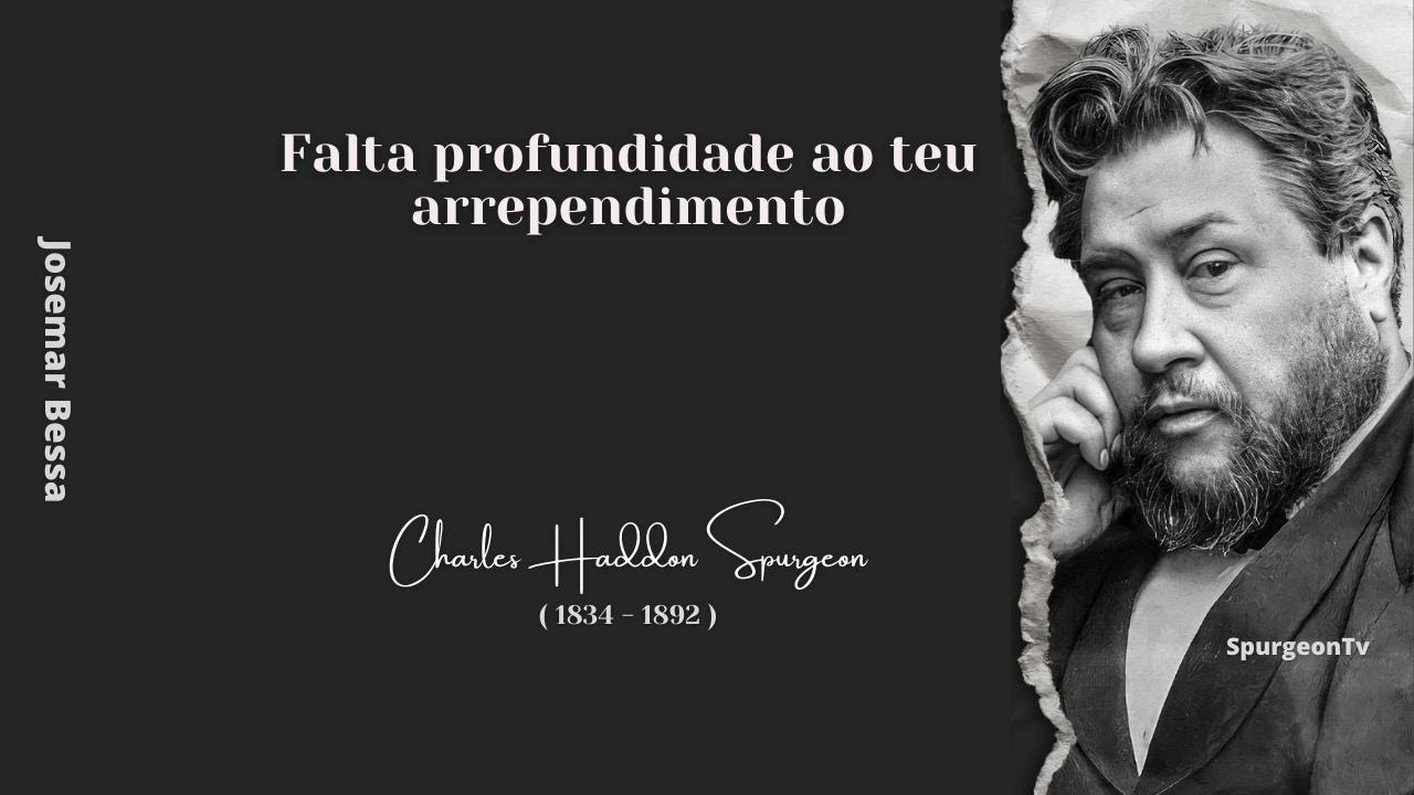 Falta profundidade ao teu arrependimento | C. H. Spurgeon ( 1834 - 1892 )