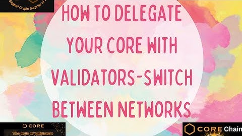 HOW TO DELEGATE YOUR CORE WITH VALIDATORS - SWITCH BETWEEN NETWORKS #core #coretestnet #airdrop