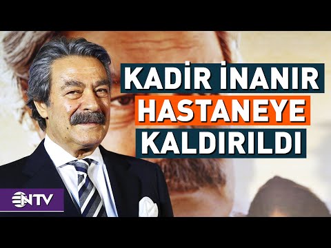 Usta Oyuncu Kadir İnanır Hastaneye Kaldırıldı | NTV