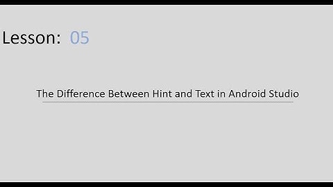 Understanding the Difference Between Hint and Text in Android Studio