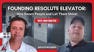 Founding Resolute Elevator: Hire Smart People and Let Them Shine! | Jonathan Fox